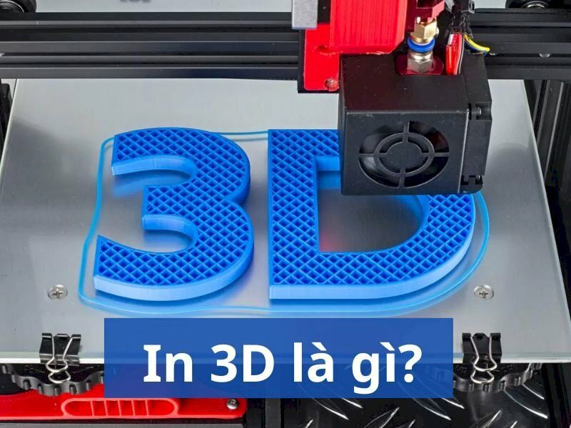 Công nghệ in 3D là gì?